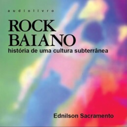 #Audiodescrição: Fundo verde, branco, azul, rosa e vermelho. Escrito em preto: Audiolivro Rock Baiano, história de uma cultura subterrânea. Ednilson Sacramento.
